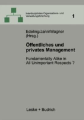 Öffentliches und Privates Management : Fundamentally Alike in All Unimportant Respects?