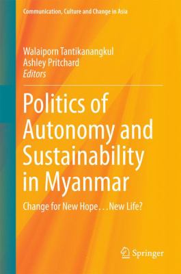 Politics of Autonomy and Sustainability in Myanmar : Change for New Hope... New Life?
