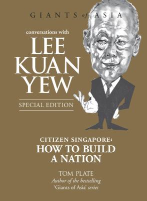 Conversations with Lee Kuan Yew : Citizen Singapore: How to Build a Nation