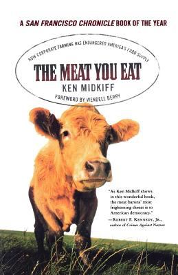 The Meat You Eat : How Corporate Farming Has Endangered America's Food Supply