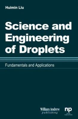 Science and Engineering of Droplets : Fundamentals and Applications