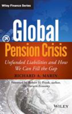 Global Pension Crisis : Unfunded Liabilities and How We Can Fill the Gap