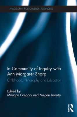 In Community of Inquiry with Ann Margaret Sharp : Childhood, Philosophy and Education