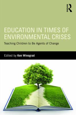 Education in Times of Environmental Crises : Teaching Children to Be Agents of Change