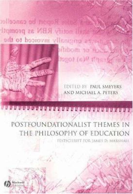 Postfoundationalist Themes in the Philosophy of Education : Festschrift for James D. Marshall