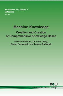 Machine Knowledge : Creation and Curation of Comprehensive Knowledge Bases
