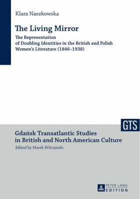The Living Mirror : The Representation of Doubling Identities in the British and Polish Women's Literature (1846-1938)