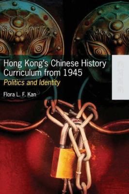 Hong Kong's Chinese History Curriculum from 1945 : Politics and Identity