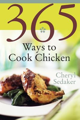 365 Ways to Cook Chicken : Simply the Best Chicken Recipes You'll Find Anywhere!