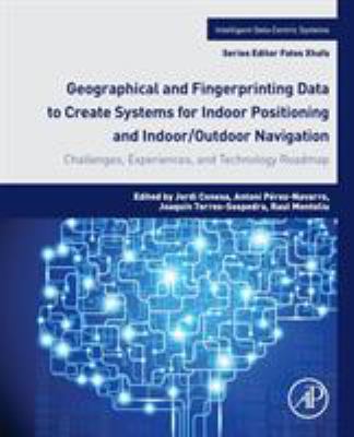 Geographical and Fingerprinting Data for Positioning and Navigation Systems : Challenges, Experiences and Technology Roadmap