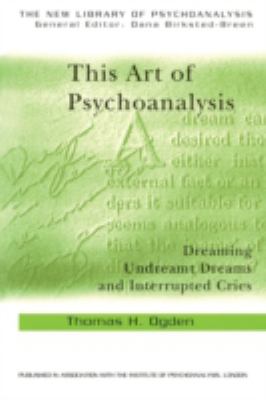 This Art of Psychoanalysis : Dreaming Undreamt Dreams and Interrupted Cries