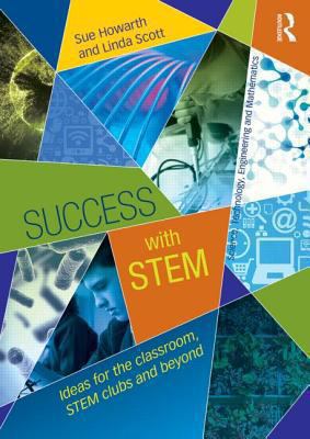 Success with STEM : Ideas for the Classroom, STEM Clubs and Beyond