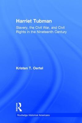 Harriet Tubman : Slavery, the Civil War, and Civil Rights in the 19th Century