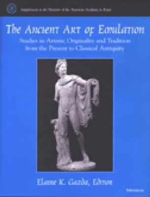 The Ancient Art of Emulation : Studies in Artistic Originality and Tradition from the Present to Classical Antiquity