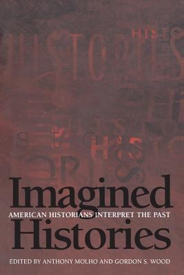 Imagined Histories : American Historians Interpret the Past