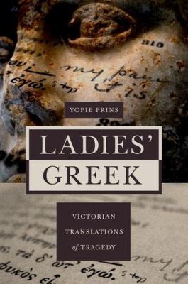 Ladies' Greek : Victorian Translations of Tragedy