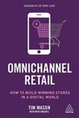 Omnichannel Retail : How to Build Winning Stores in a Digital World