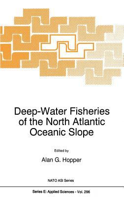 Deep-Water Fisheries of the North Atlantic Oceanic Slope : Proceedings of the NATO Advanced Research Workshop, Hull, United Kingdom, March 1-4, 1994