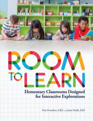 Room to Learn : Elementary Classrooms Designed for Interactive Explorations
