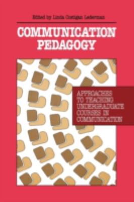Communication Pedagogy : Approaches to Teaching Undergraduate Courses in Communication