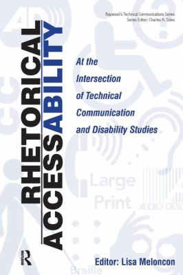 Rhetorical Accessability : At the Intersection of Technical Communication and Disability Studies