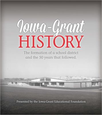 Iowa Grant History : The Formation of a School District and the 50 Years That Followed