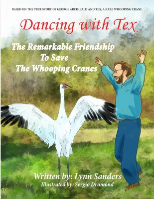 Dancing with Tex : The Remarkable Friendship to Save the Whooping Cranes