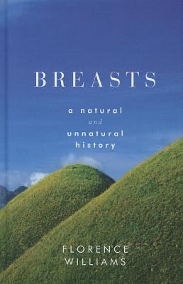 Breasts : A Natural and Unnatural History