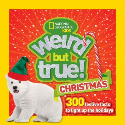 Weird but True Christmas : 300 Festive Facts to Light up the Holidays