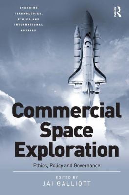 Commercial Space Exploration : Ethics, Policy and Governance