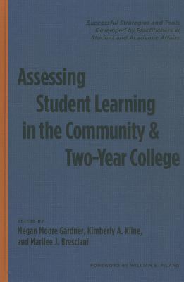 Assessing Student Learning in the Community and Two-Year College : Successful Strategies and Tools Developed by Practitioners in Student and Academic Affairs