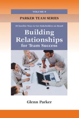 Building Relationships for Team Success : 20 Surefire Tips for Success