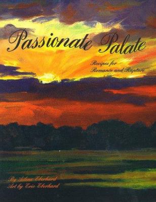 The Passionate Palate : Recipes for Romance and Rapture