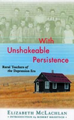 With Unshakeable Persistence : Rural Teachers of the Depression Era