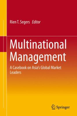 Multinational Management : A Casebook on Asia's Global Market Leaders
