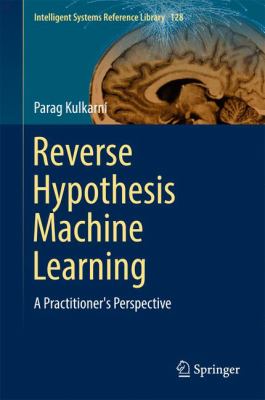Reverse Hypothesis Machine Learning : A Practitioner's Perspective