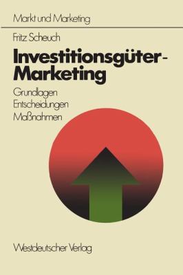 Investitionsgüter-Marketing : Grundlagen, Entscheidungen, Massnahmen