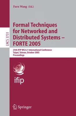 Formal Techniques for Networked and Distributed Systems - FORTE 2005 : 25th IFIP WG 6. 1 International Conference, Taipei, Taiwan, October 2-5, 2005, Proceedings