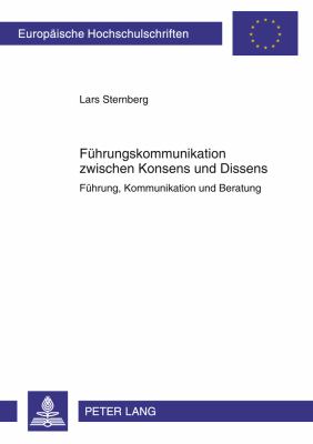 Fuehrungskommunikation Zwischen Konsens und Dissens : Fuehrung, Kommunikation und Beratung