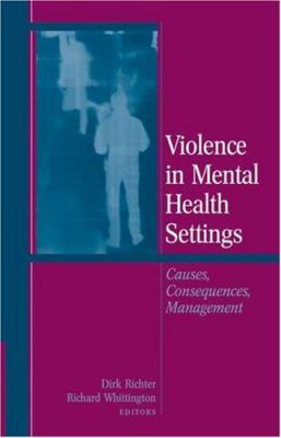 Violence in Mental Health Settings : Causes, Consequences, Management