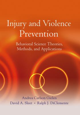 Injury and Violence Prevention : Behavioral Science Theories, Methods, and Applications