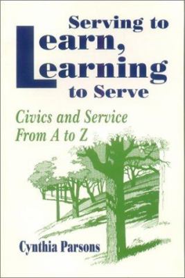 Serving to Learn, Learning to Serve : Civics and Service from a to Z