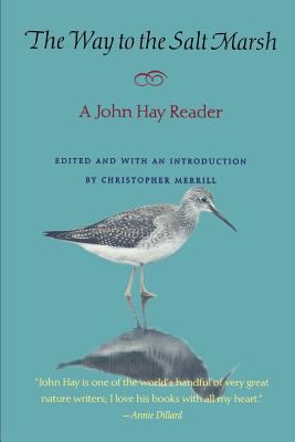 The Way to the Salt Marsh : A John Hay Reader