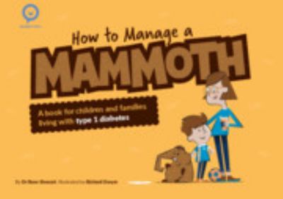 How to Manage a Mammoth : A Book for Children and Families Living with Type 1 Diabetes