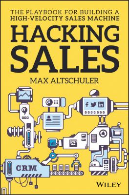 Hacking Sales : The Playbook for Building a High-Velocity Sales Machine