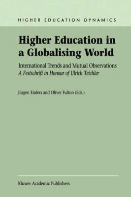 Higher Education in a Globalising World : International Trends and Mutual Observations - A Festschrift in Honour of Ulrich Teichler