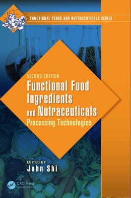 Functional Food Ingredients and Nutraceuticals : Processing Technologies, Second Edition