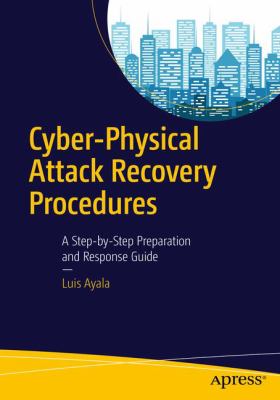 Cyber-Physical Attack Recovery Procedures : A Step-By-Step Preparation and Response Guide
