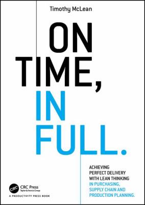 On Time, in Full : Achieving Perfect Delivery with Lean Thinking in Purchasing, Supply Chain, and Production Planning