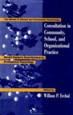 Consultation in Community, School, and Organizational Practice : Gerald Caplan's Contributions to Professional Psychology
